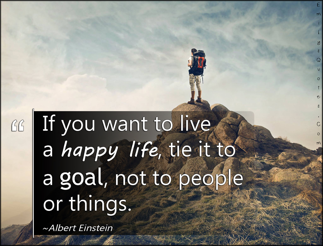 If you want to live a happy life, tie it to a goal, not to people or