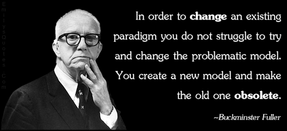 In order to change an existing paradigm you do not struggle to try and