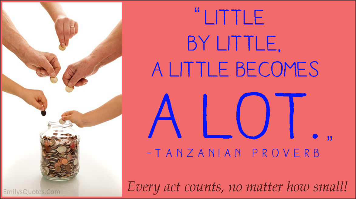Little by little, a little becomes a lot | Popular inspirational quotes