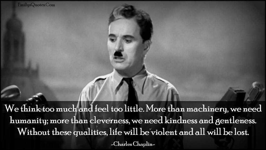 EmilysQuotes.Com - amazing, great, inspirational, motivational, wisdom, morality, life, think, feel, humanity, need, kindness, intelligent, consequences,  Charles Chaplin