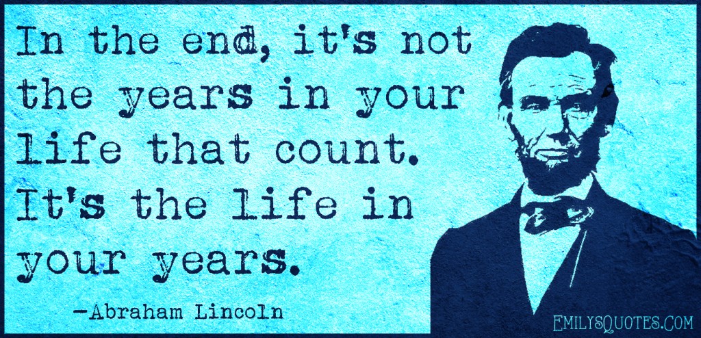 EmilysQuotes.Com - in the end, years, time, life, count, inspirational, wisdom, Abraham Lincoln
