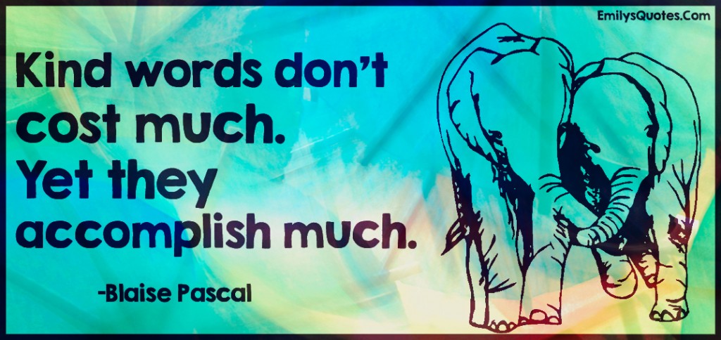 Kind words don’t cost much. Yet they accomplish much | Popular