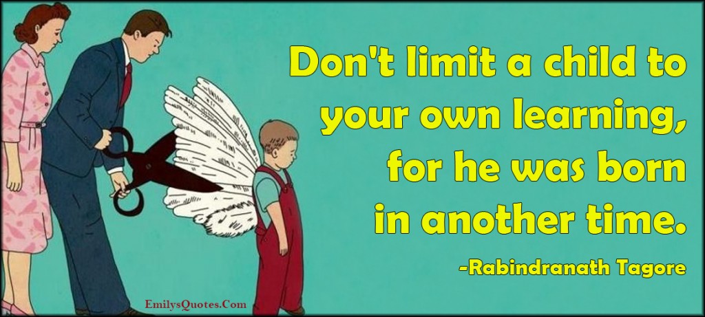 EmilysQuotes.Com - limit, child, own, learning, parenting, another time, intelligent, advice, Rabindranath Tagore