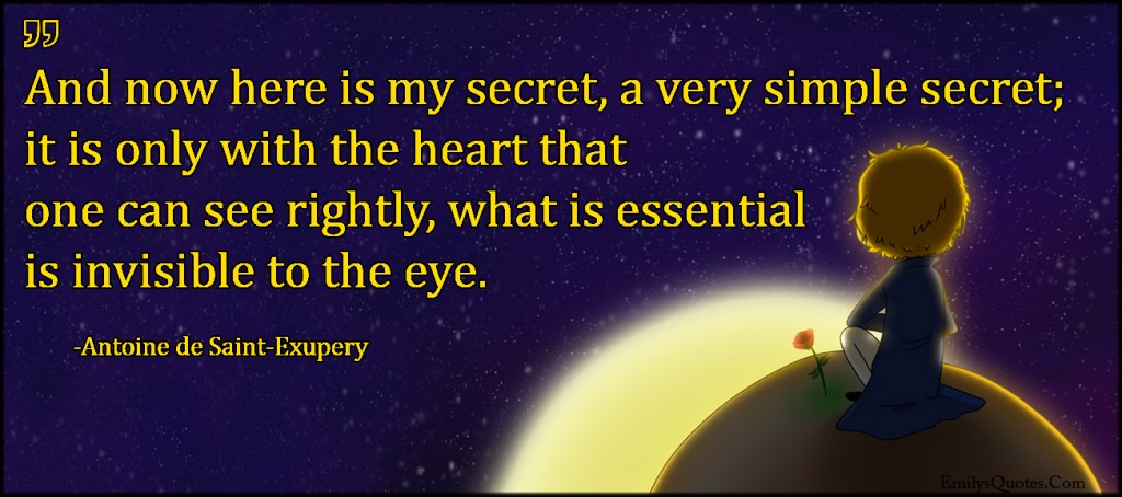 EmilysQuotes.Com - secret, simple, heart, see, rightly, essential, invisible, eye, amazing, inspirational, The Little Prince, Antoine de Saint-Exupery