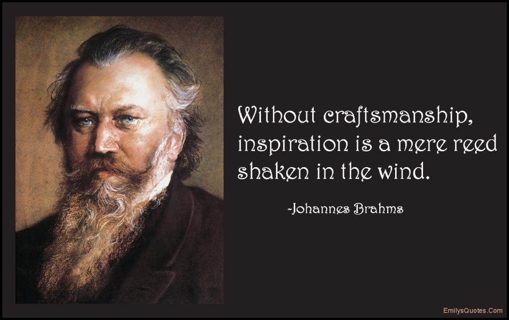 EmilysQuotes.Com-craftsmanship,inspiration,reed,shaken,wind,intelligent,wisdom,consequences,Johannes Brahms