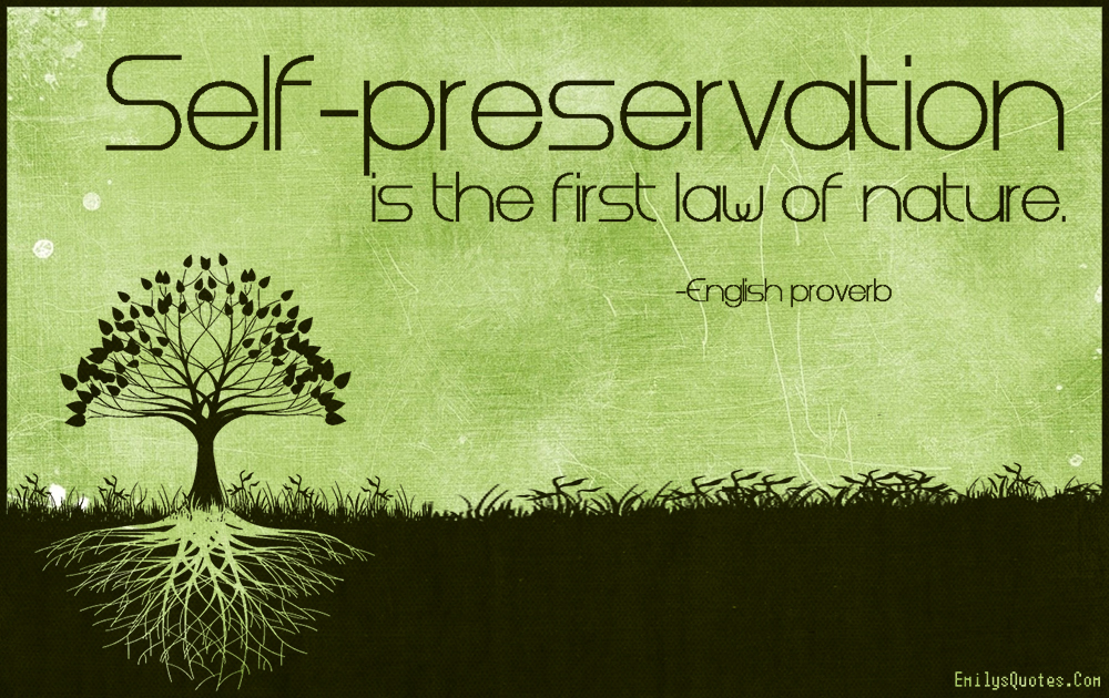 Self-preservation is the first law of nature | Popular inspirational