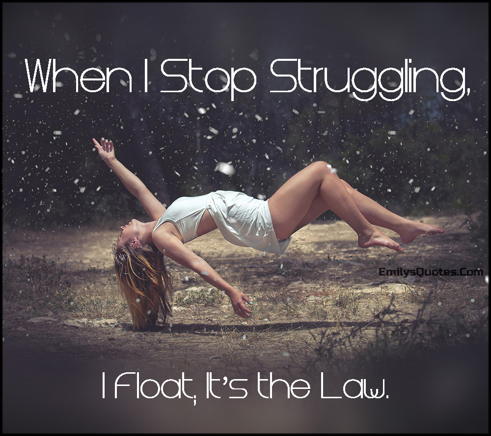 When I Stop Struggling I Float Its The Law Popular Inspirational