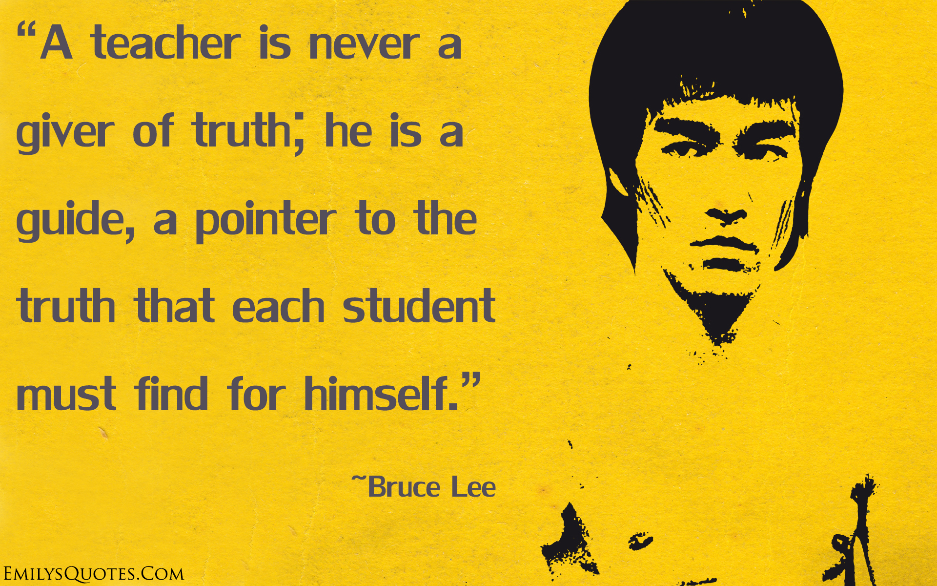 A teacher is never a giver of truth; he is a guide, a pointer to the truth that each student must find for himself