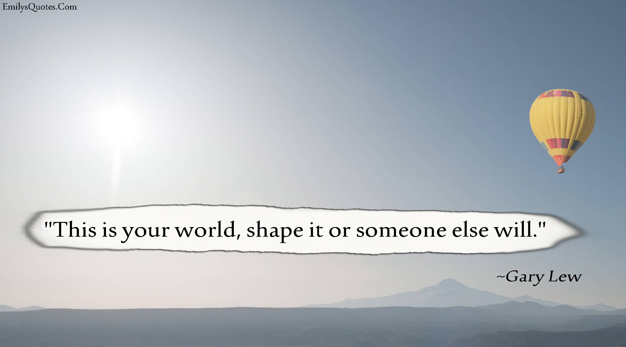 This is your world, shape it or someone else will