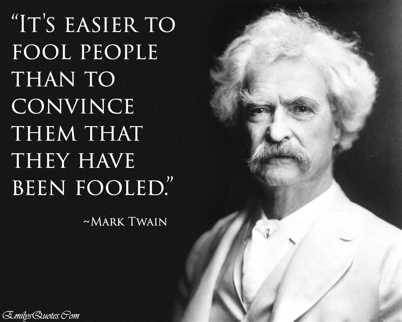 It’s easier to fool people than to convince them that they have been fooled