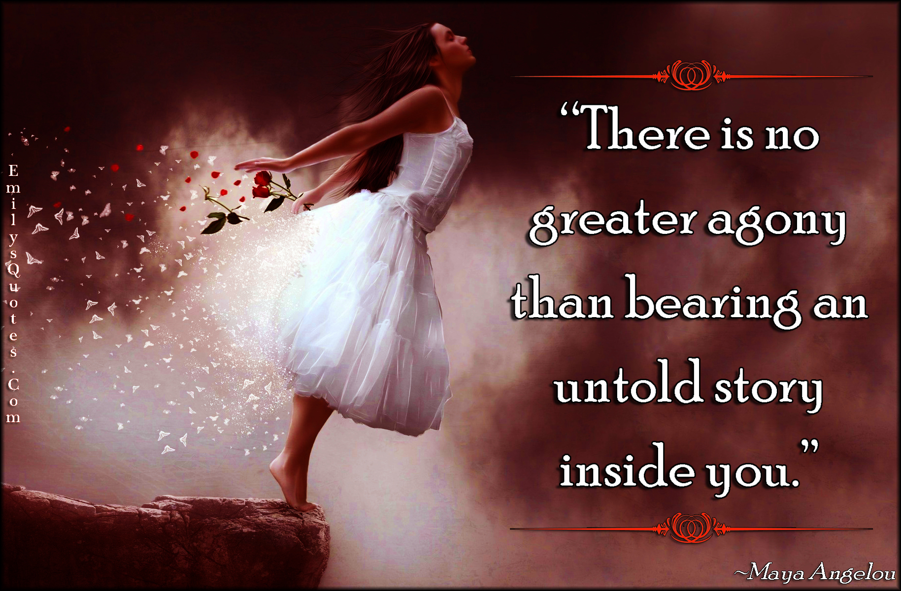 There is no greater agony than bearing an untold story inside you