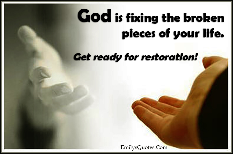 God is fixing the broken pieces of your life. Get ready for restoration!
