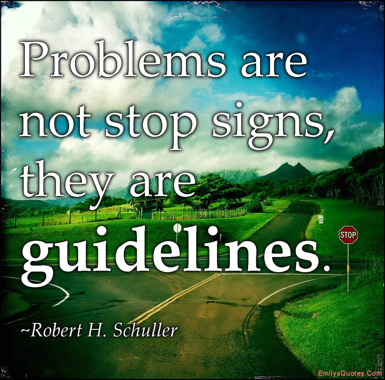 Problems are not stop signs, they are guidelines