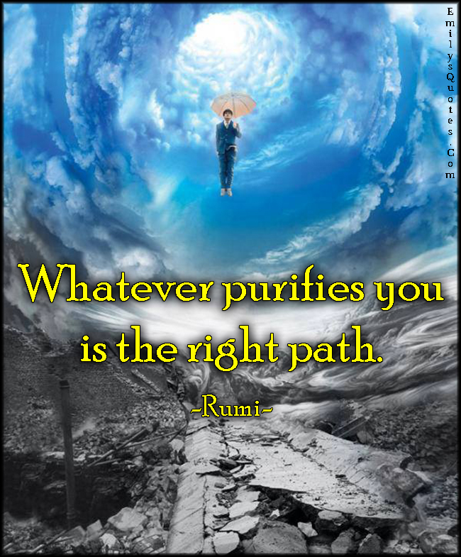 Whatever purifies you is the right path