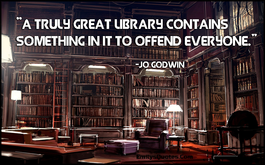 A truly great library contains something in it to offend everyone
