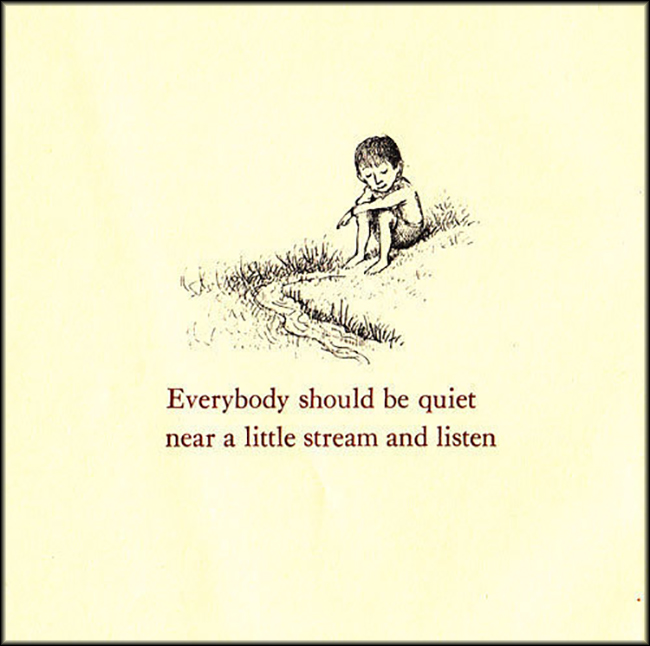 Everybody should be quiet near a little stream and listen