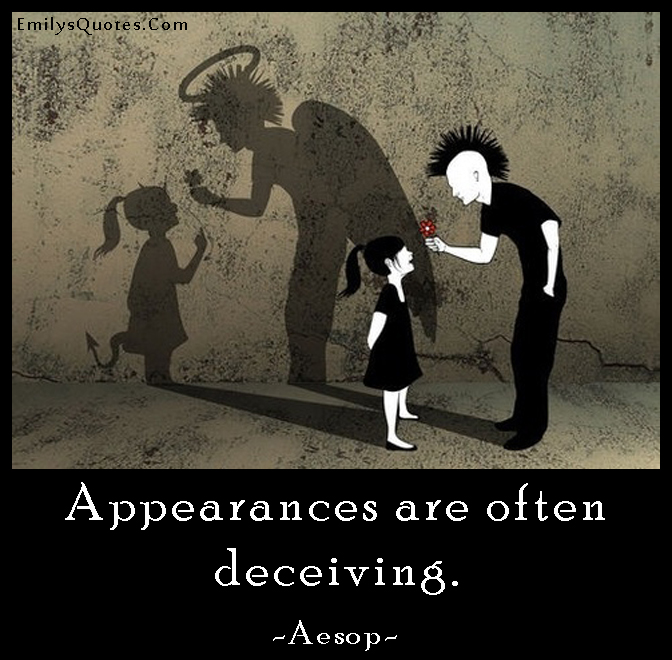 Appearances are often deceiving