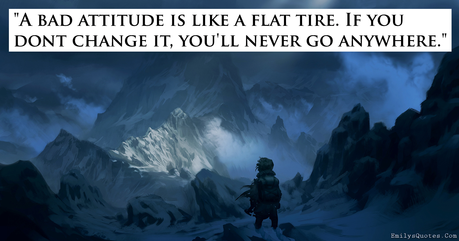 A bad attitude is like a flat tire. If you don’t change it, you’ll never go anywhere
