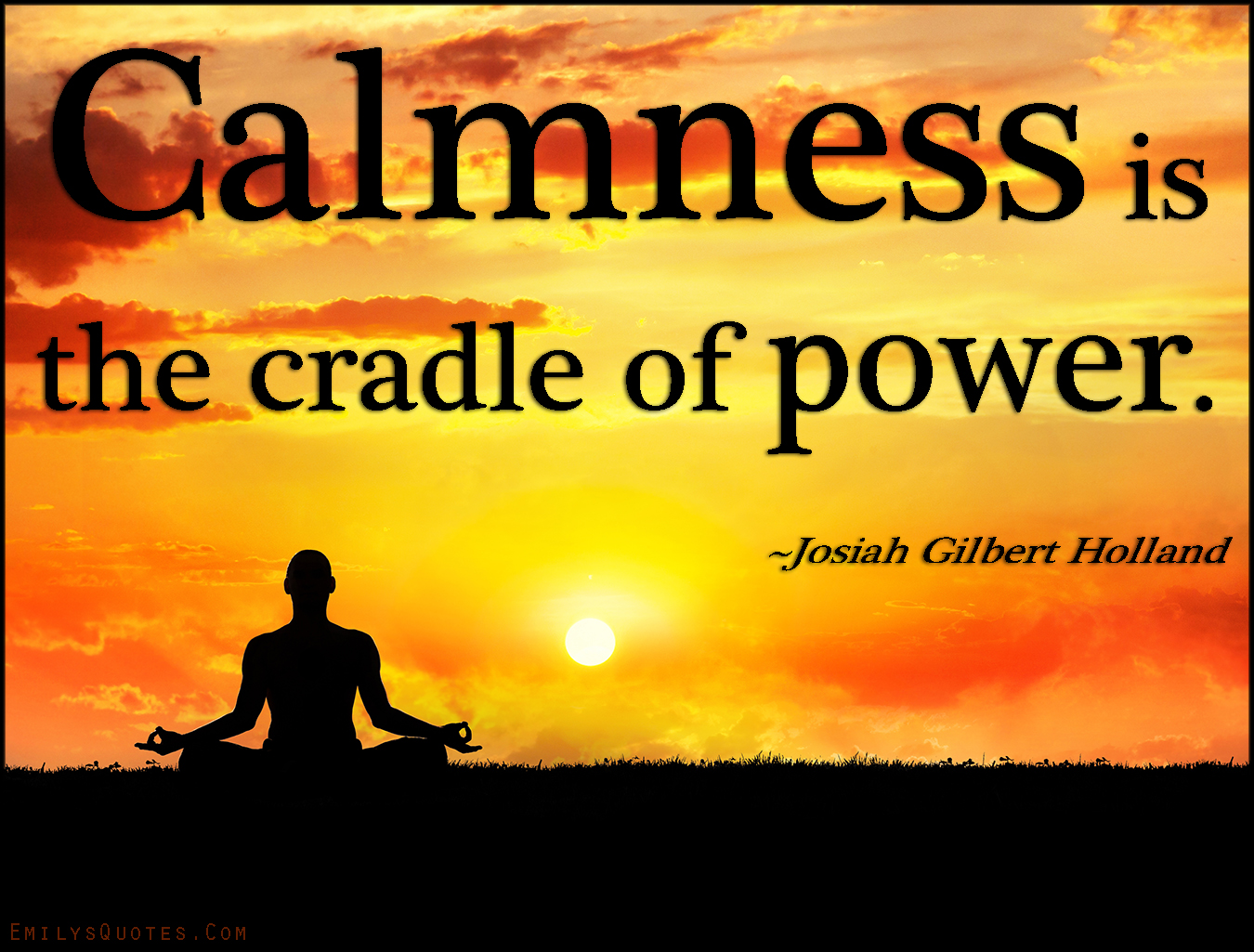 Calmness is the cradle of power