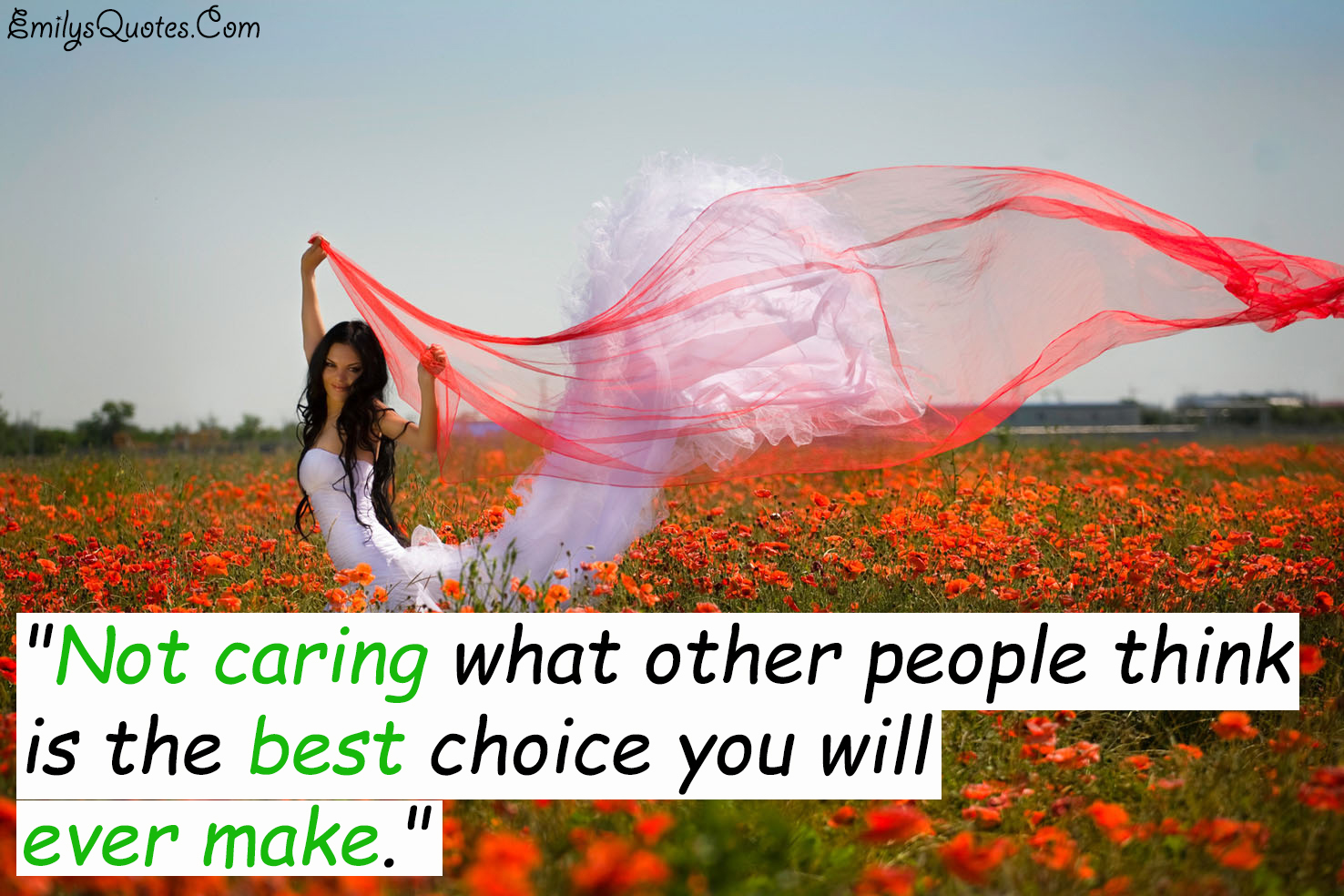 Not caring what other people think is the best choice you will ever make