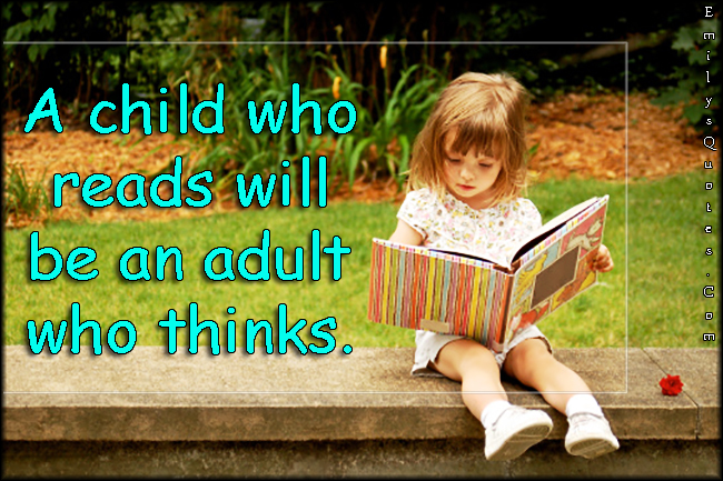 A child who reads will be an adult who thinks