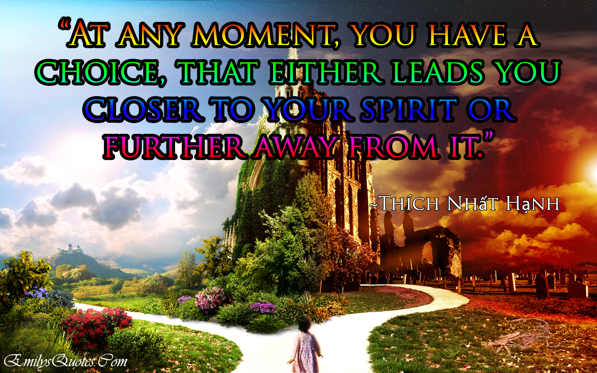 At any moment, you have a choice, that either leads you closer to your spirit or further away from it