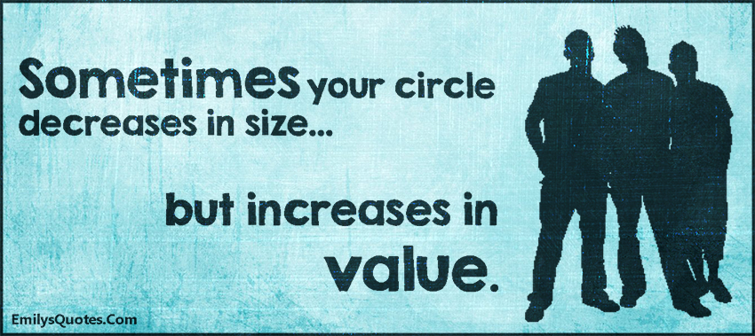 Sometimes your circle decreases in size but increases in value