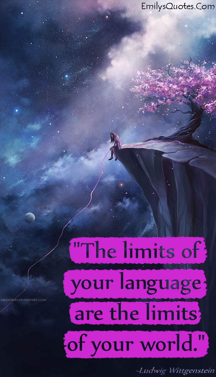 The limits of your language are the limits of your world