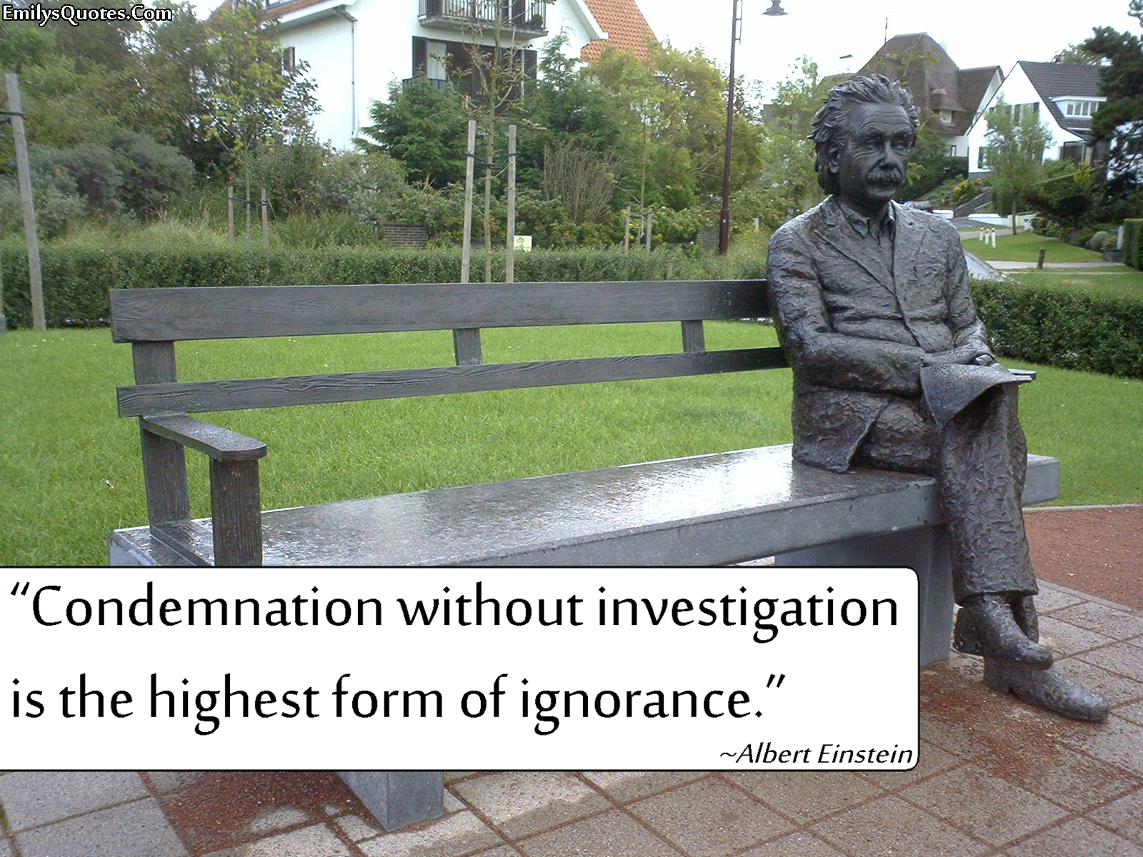 Condemnation without investigation is the highest form of ignorance