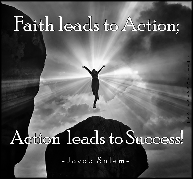 Faith leads to Action; Action leads to Success!