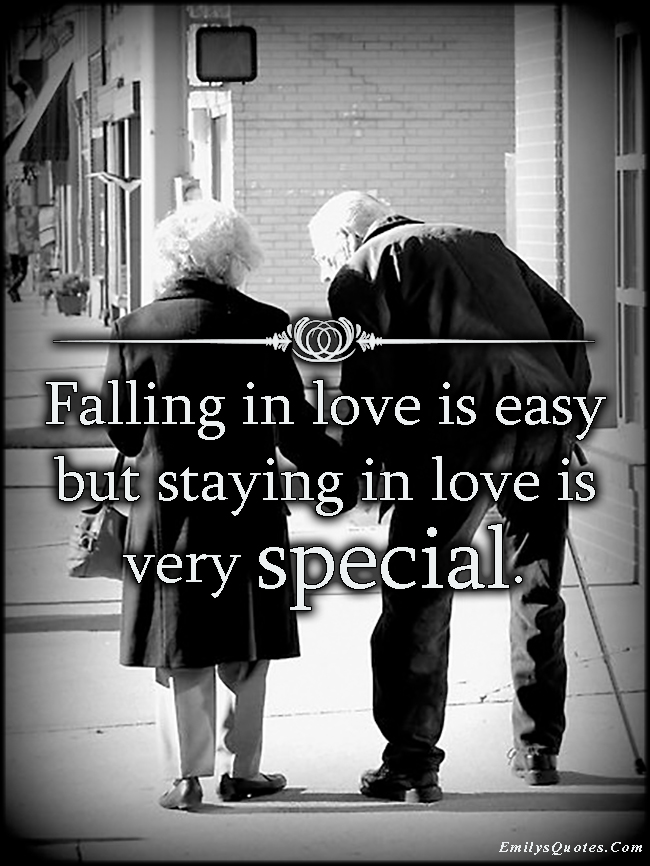 Falling in love is easy but staying in love is very special