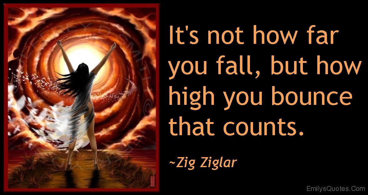 It’s not how far you fall, but how high you bounce that counts