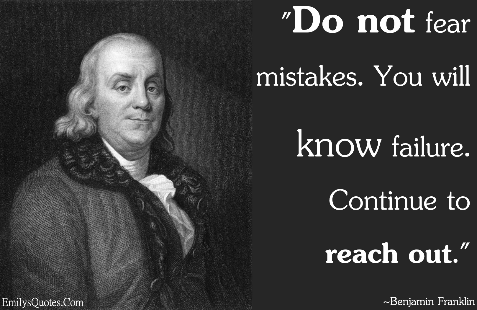 Do not fear mistakes. You will know failure. Continue to reach out