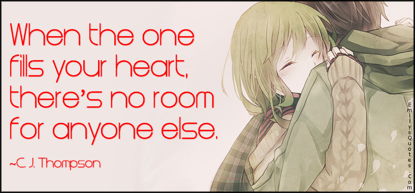 When the one fills your heart, there’s no room for anyone else