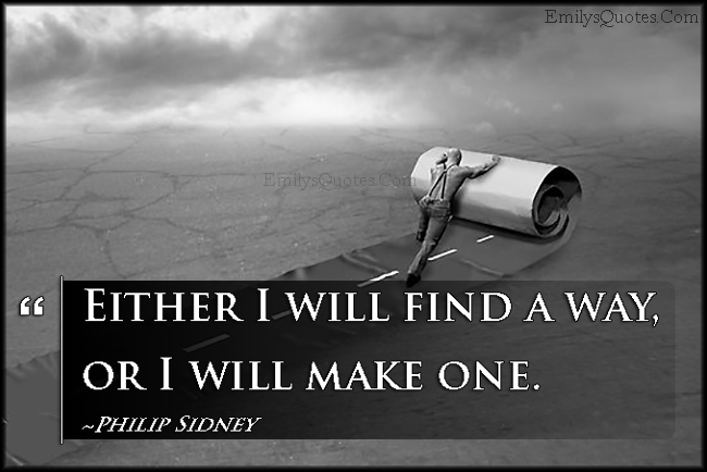 Either I will find a way, or I will make one