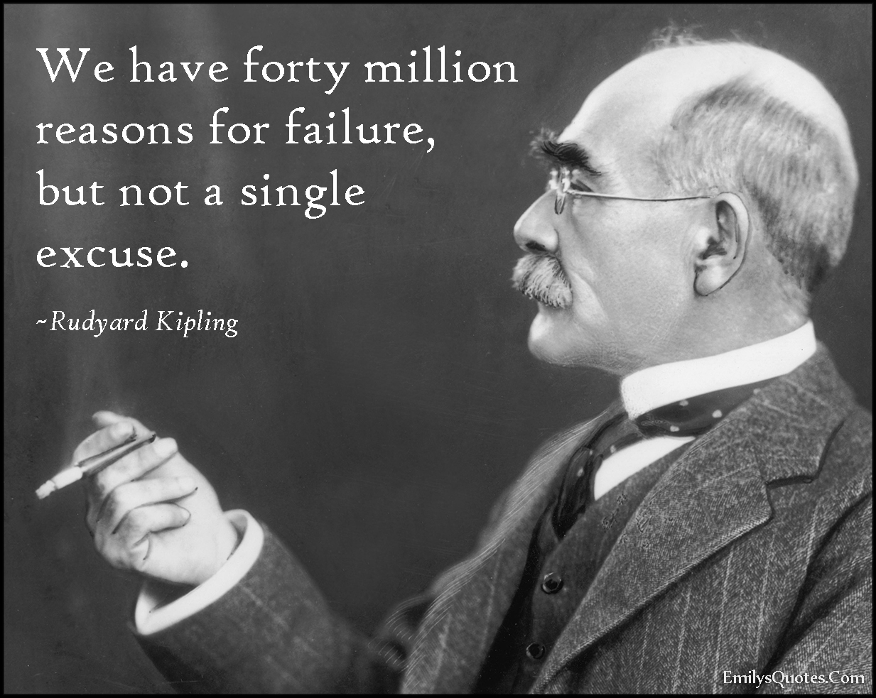 We have forty million reasons for failure, but not a single excuse