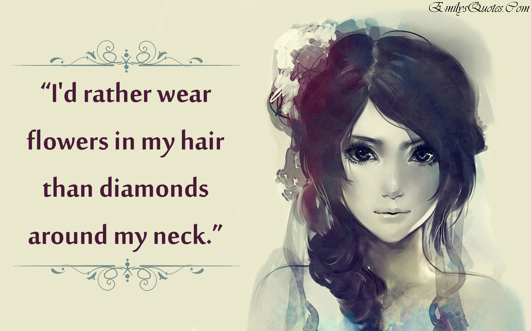 I’d rather wear flowers in my hair than diamonds around my neck
