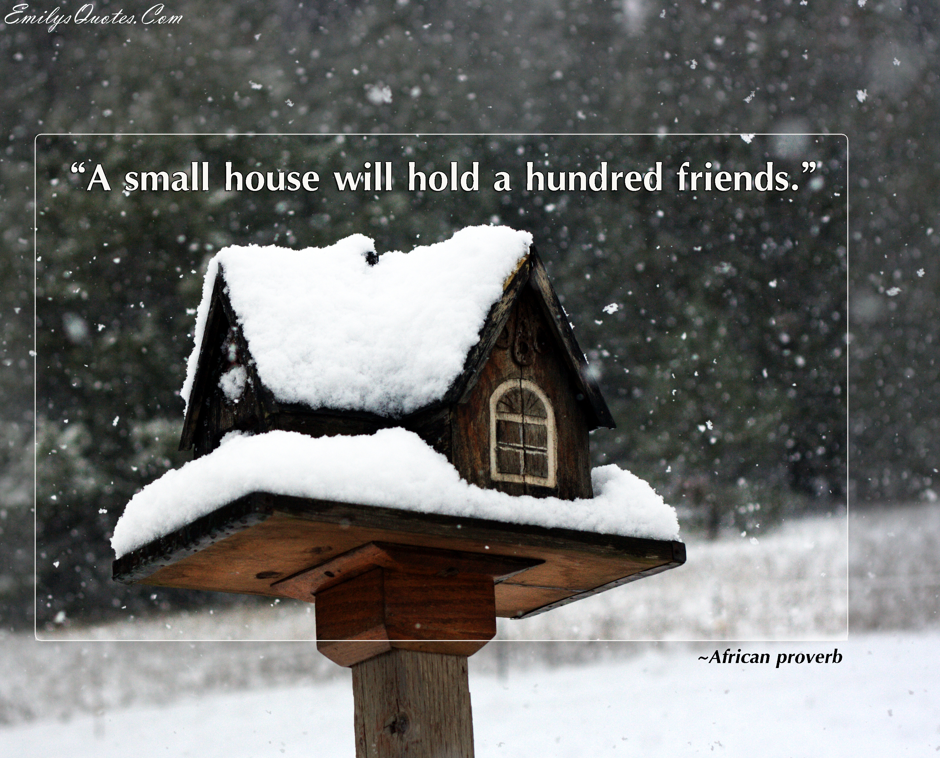 A small house will hold a hundred friends