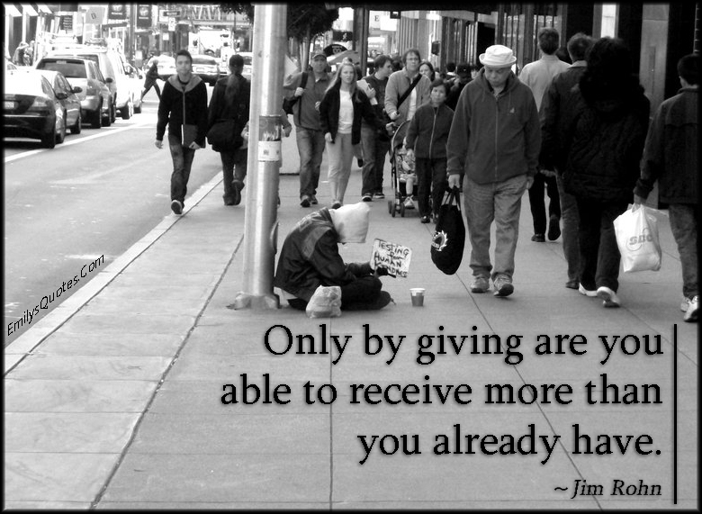 Only by giving are you able to receive more than you already have