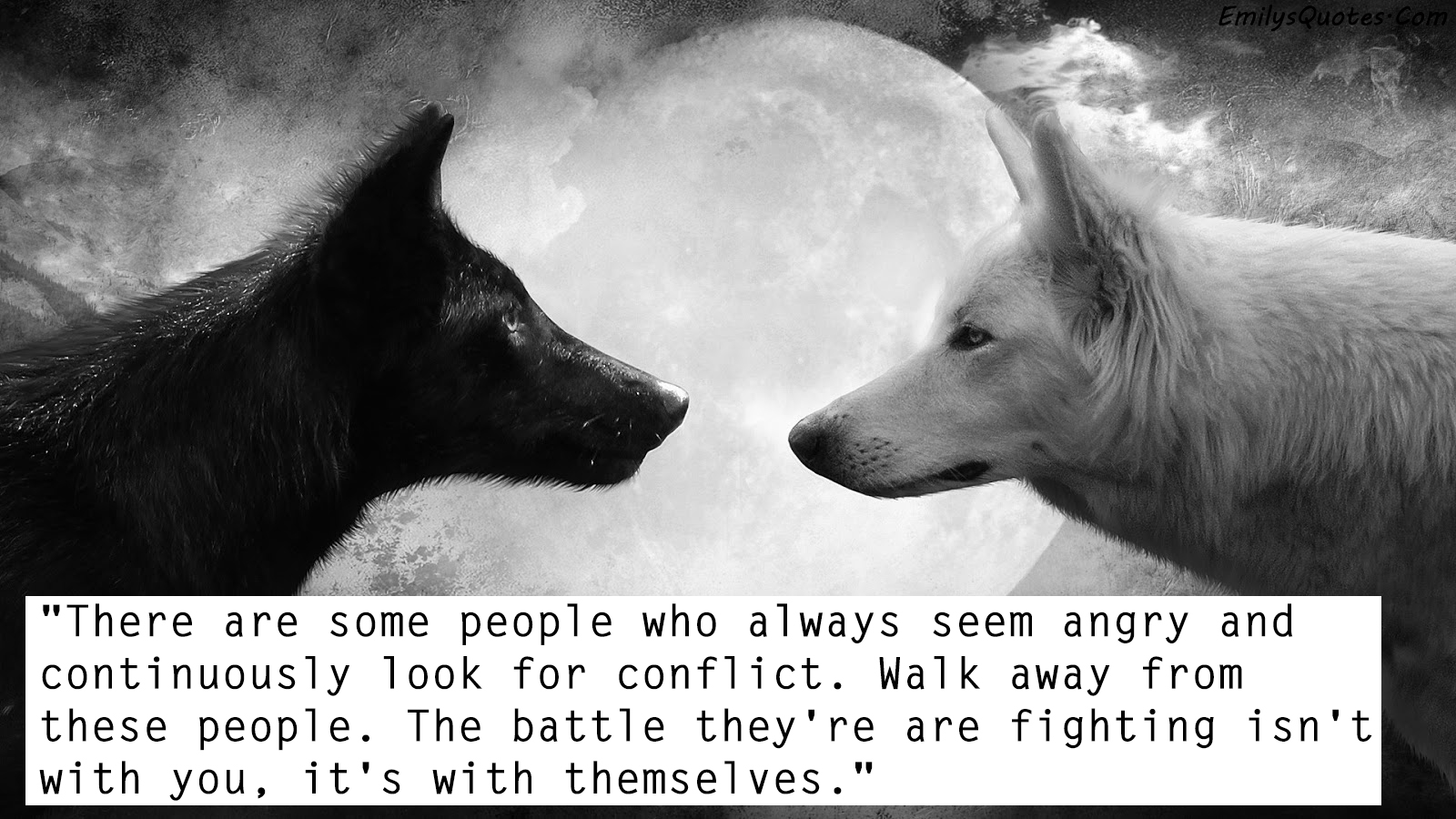 There are some people who always seem angry and continuously look for conflict. Walk away from these people.