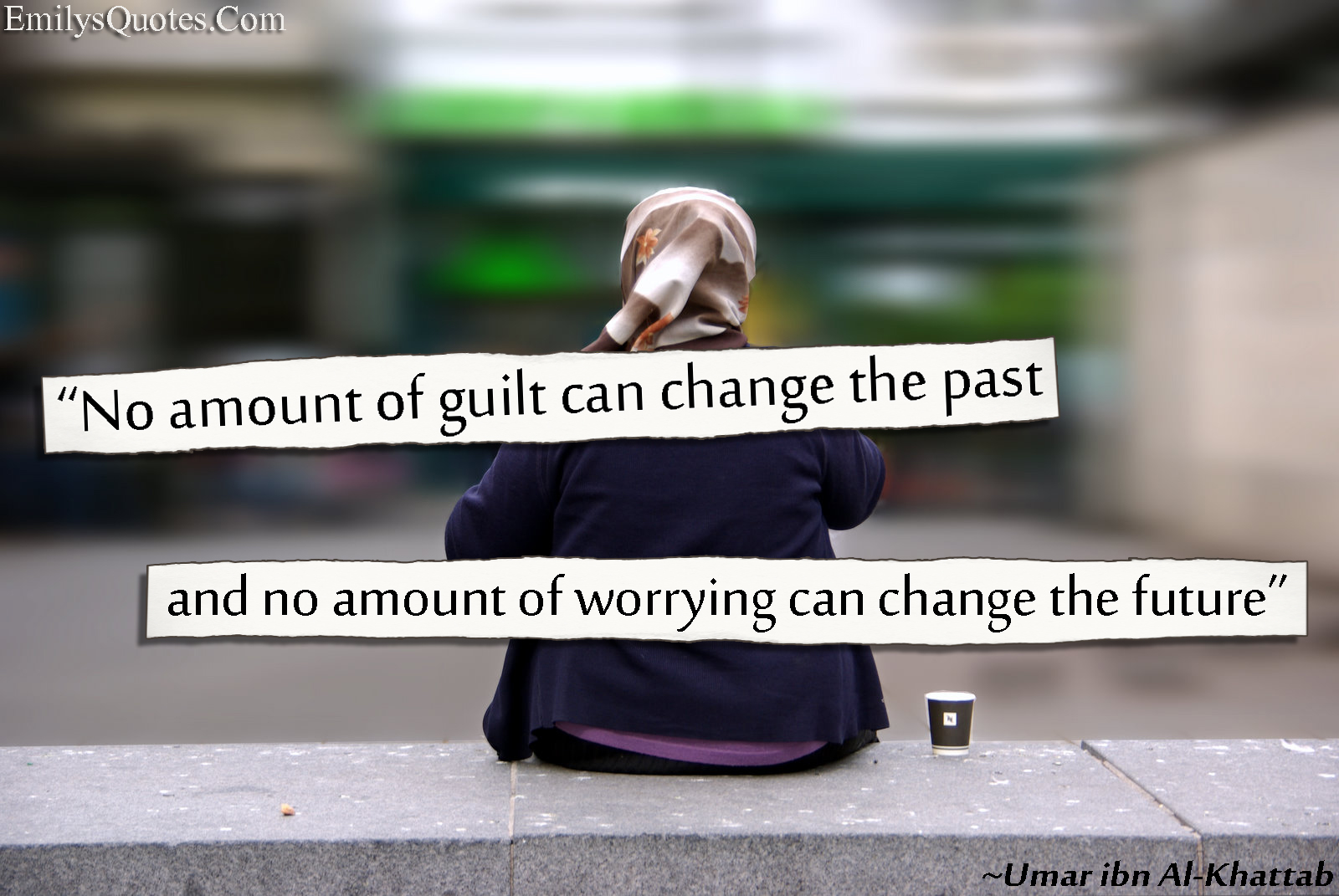 No amount of guilt can change the past and no amount of worrying can change the future