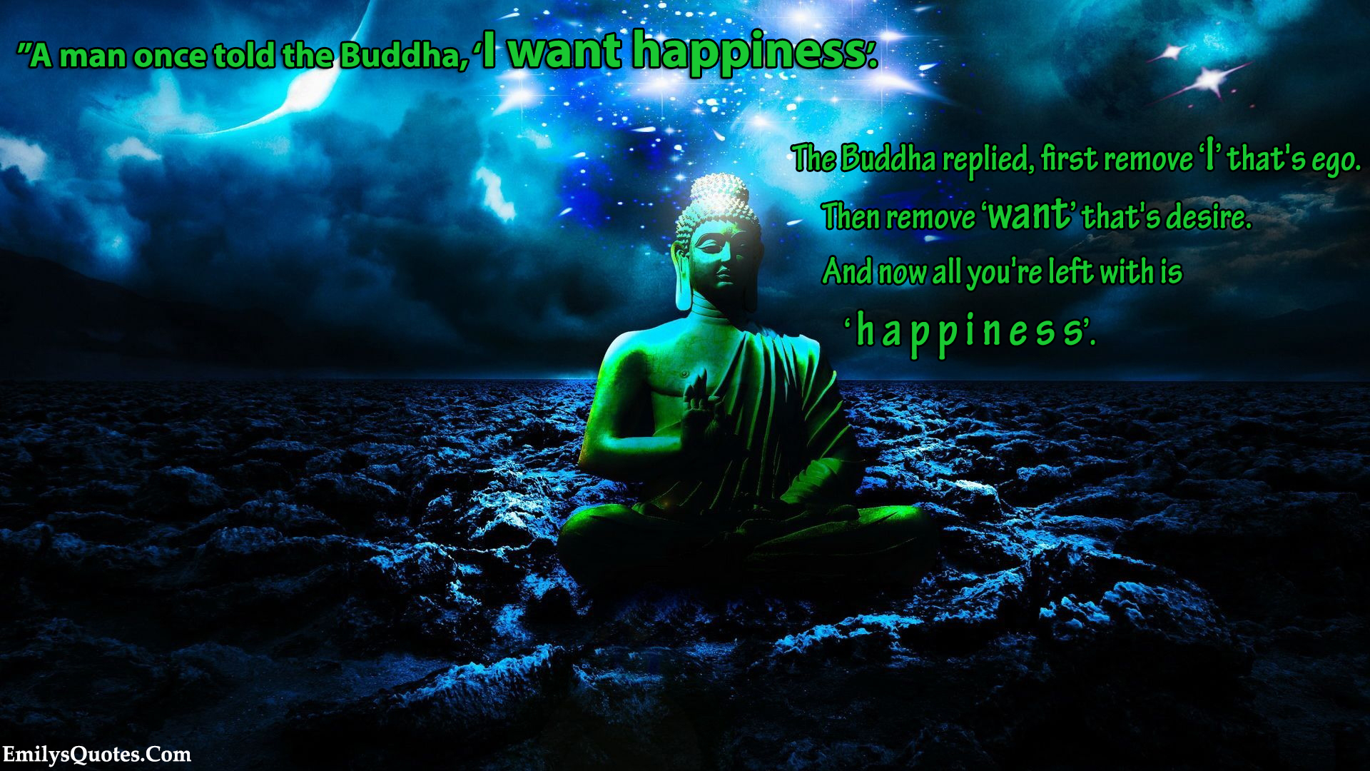 A man once told the Buddha, ‘I want happiness’