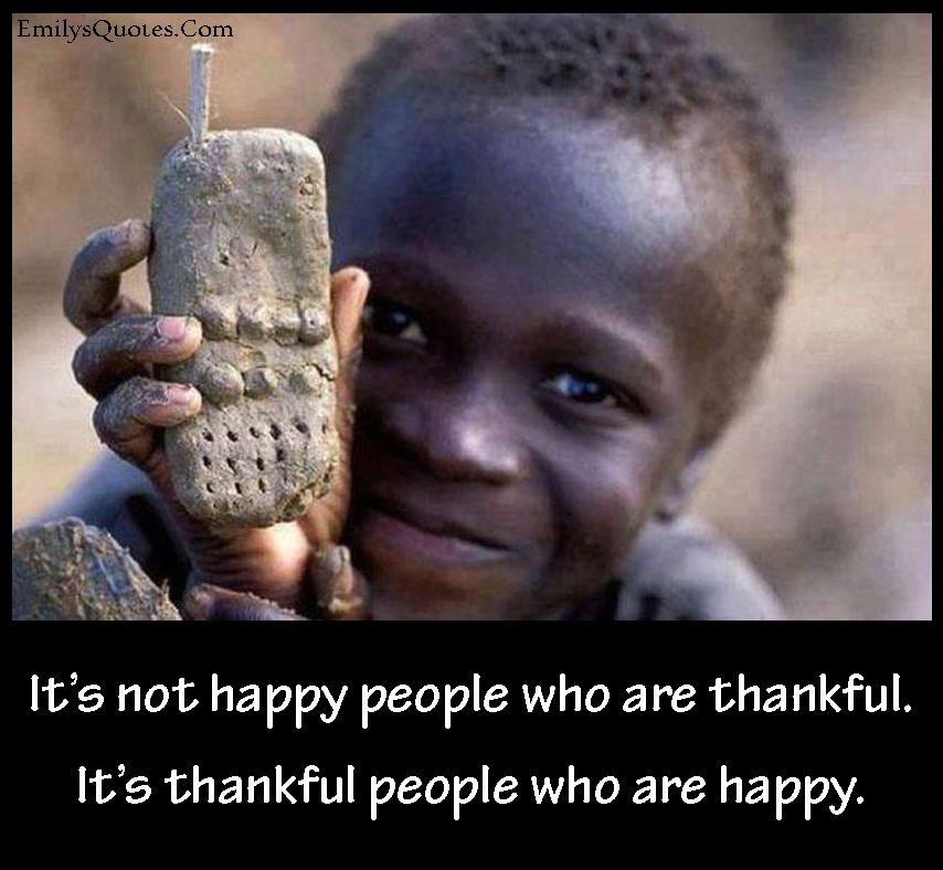 It’s not happy people who are thankful. It’s thankful people who are happy