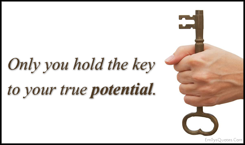 Only you hold the key to your true potential