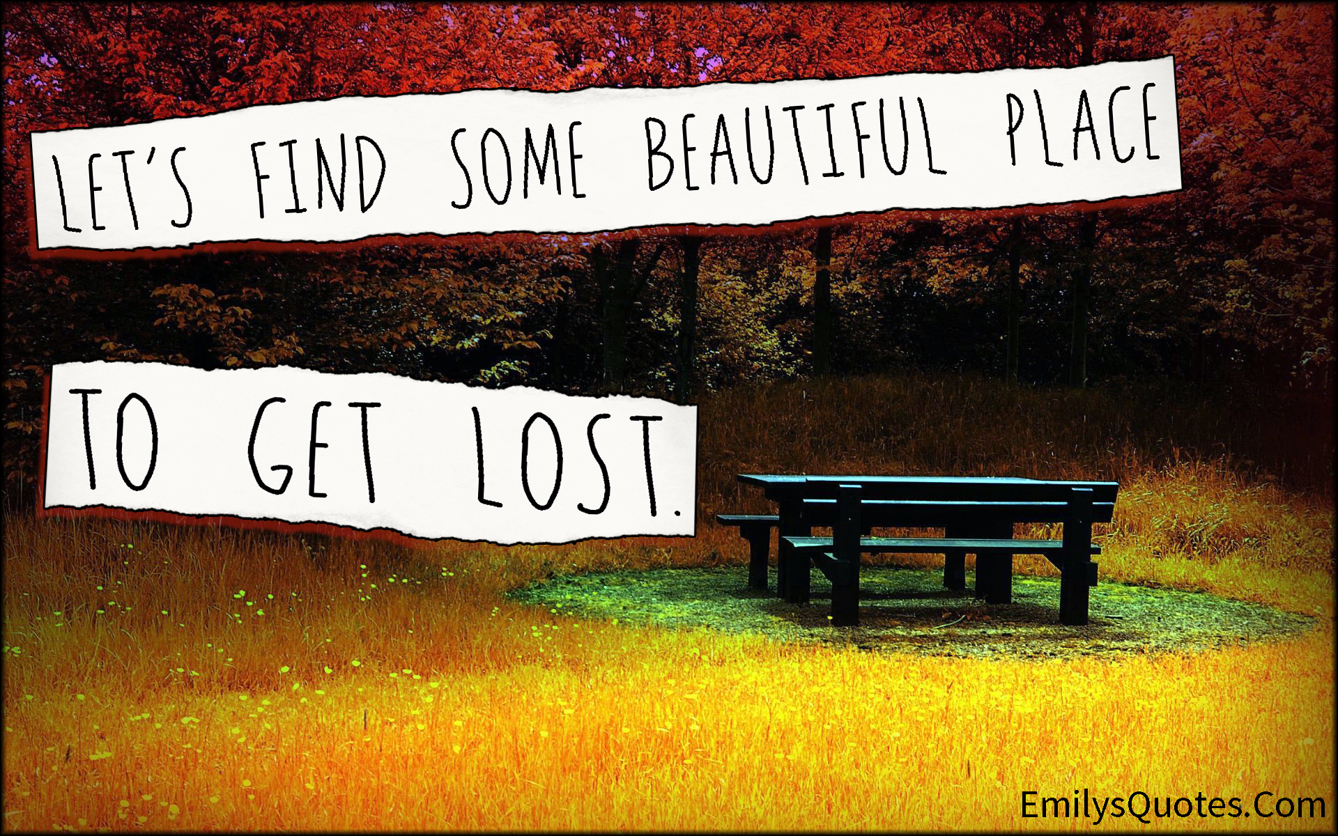 Let’s find some beautiful place to get lost