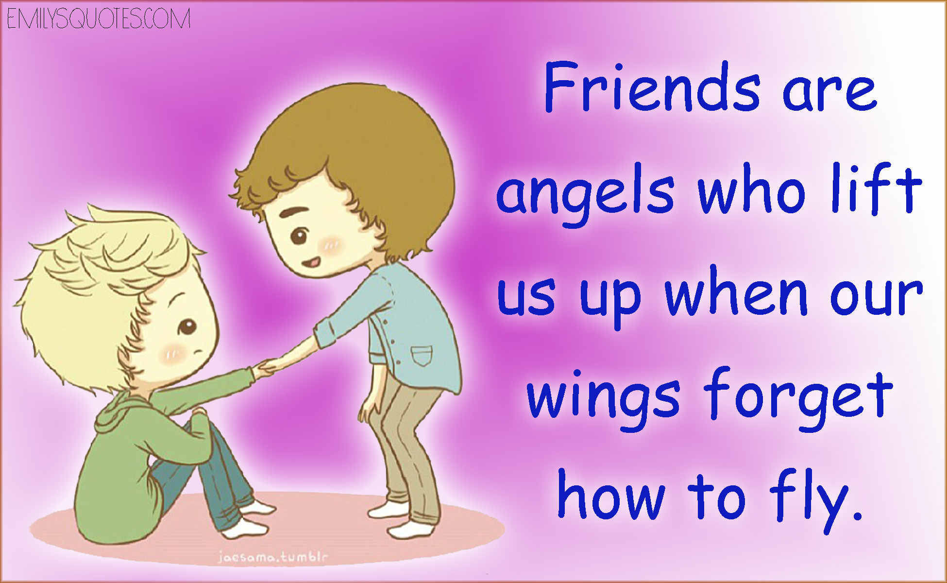 Friends are angels who lift us up when our wings forget how to fly