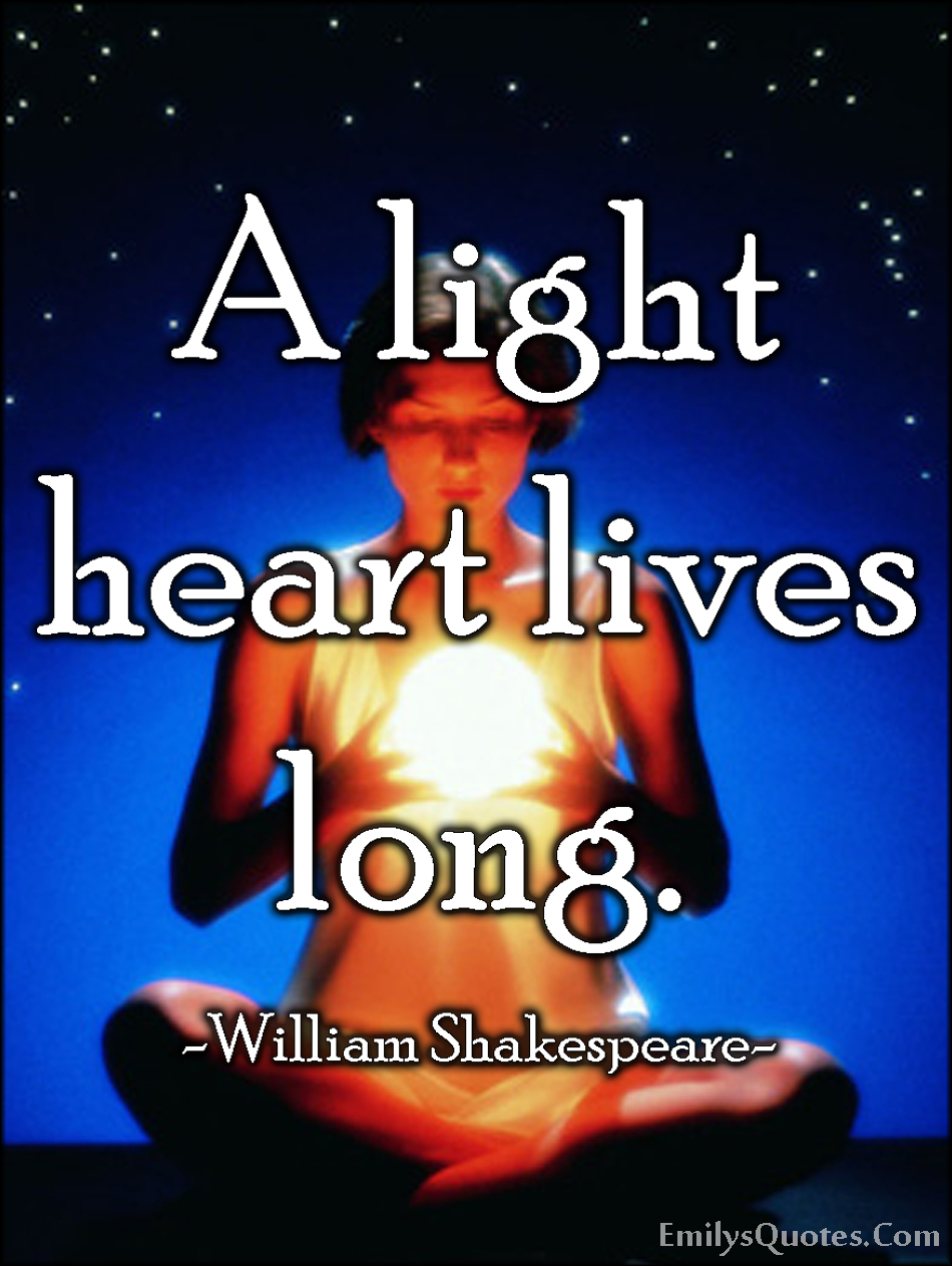 A light heart lives long