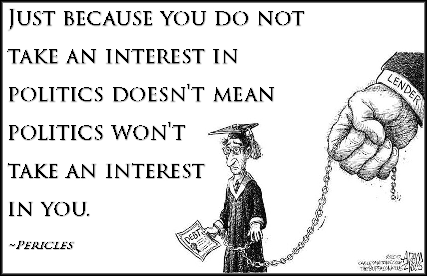Just because you do not take an interest in politics doesn’t mean politics won’t take an interest in you