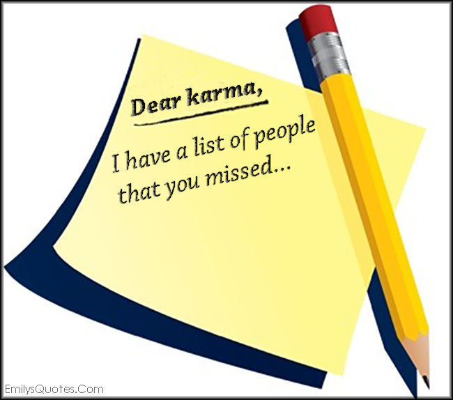 Dear karma, I have a list of people that you missed