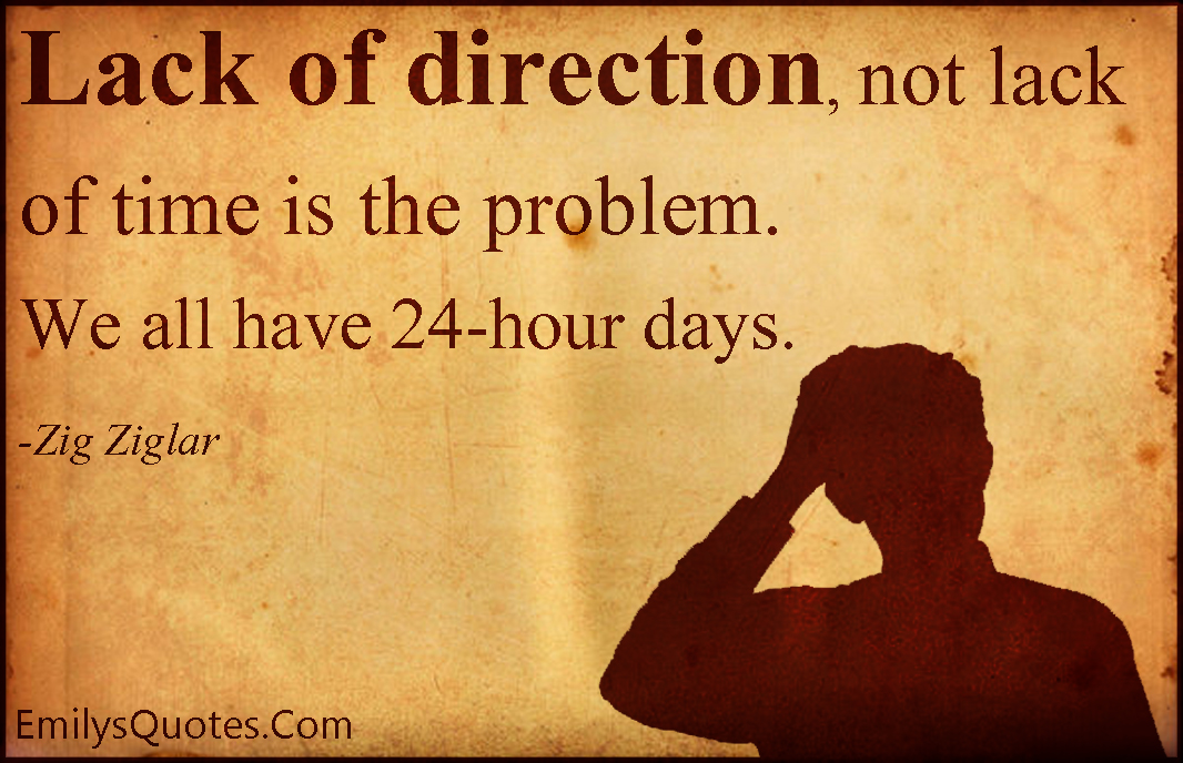 Lack of direction, not lack of time is the problem. We all have 24-hour days